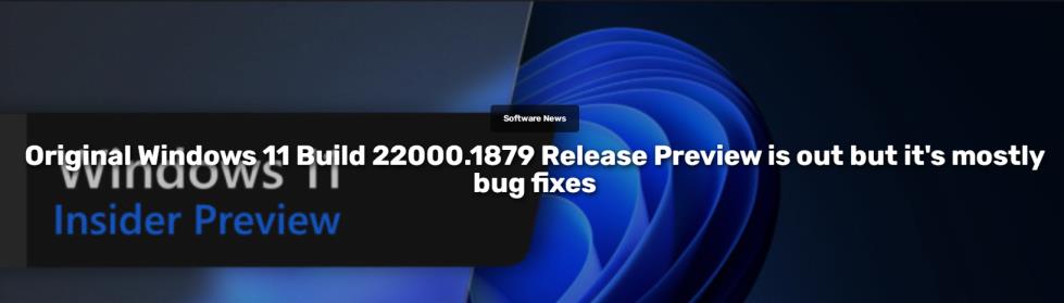 微软将Windows 11内部版本22000.1879(KB5025298)发布到RP预览频道！